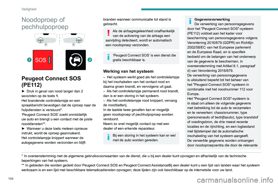 PEUGEOT EXPERT 2021 Instructieboekje (in Dutch) 106
Veiligheid
Noodoproep of
pechhulpoproep
Peugeot Connect SOS
(PE112)
► Druk in geval van nood langer dan 2
seconden op de toets 1
.
Het brandende controlelampje en een
spraakbericht PEUGEOT EXPERT 2021 Instructieboekje (in Dutch) 106
Veiligheid
Noodoproep of
pechhulpoproep
Peugeot Connect SOS
(PE112)
► Druk in geval van nood langer dan 2
seconden op de toets 1
.
Het brandende controlelampje en een
spraakbericht