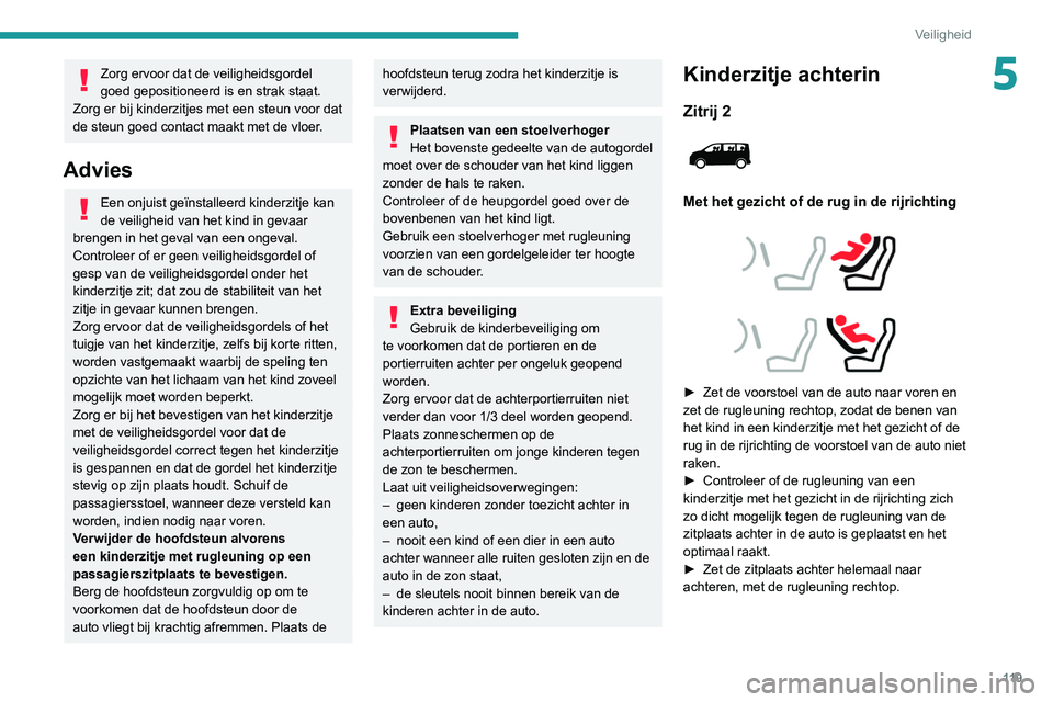 PEUGEOT EXPERT 2021 Instructieboekje (in Dutch) 11 9
Veiligheid
5Zorg ervoor dat de veiligheidsgordel
goed gepositioneerd is en strak staat.
Zorg er bij kinderzitjes met een steun voor dat
de steun goed contact maakt met de vloer.
Advies
Een onju PEUGEOT EXPERT 2021 Instructieboekje (in Dutch) 11 9
Veiligheid
5Zorg ervoor dat de veiligheidsgordel
goed gepositioneerd is en strak staat.
Zorg er bij kinderzitjes met een steun voor dat
de steun goed contact maakt met de vloer.
Advies
Een onju