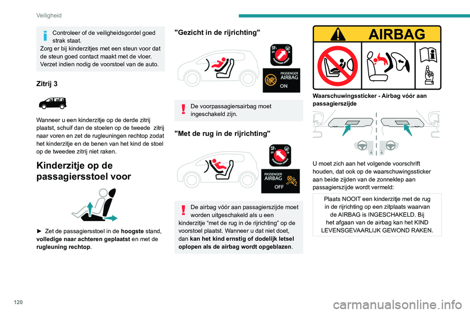 PEUGEOT EXPERT 2021 Instructieboekje (in Dutch) 120
Veiligheid
Controleer of de veiligheidsgordel goed
strak staat.
Zorg er bij kinderzitjes met een steun voor dat
de steun goed contact maakt met de vloer.
Verzet indien nodig de voorstoel van de PEUGEOT EXPERT 2021 Instructieboekje (in Dutch) 120
Veiligheid
Controleer of de veiligheidsgordel goed
strak staat.
Zorg er bij kinderzitjes met een steun voor dat
de steun goed contact maakt met de vloer.
Verzet indien nodig de voorstoel van de