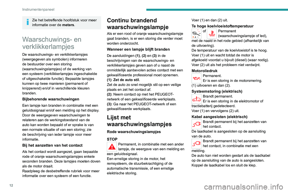 PEUGEOT EXPERT 2021 Instructieboekje (in Dutch) 12
Instrumentenpaneel
Zie het betreffende hoofdstuk voor meer
informatie over de meters.
Waarschuwings- en
verklikkerlampjes
De waarschuwings- en verklikkerlampjes
(weergegeven als symbolen) inform PEUGEOT EXPERT 2021 Instructieboekje (in Dutch) 12
Instrumentenpaneel
Zie het betreffende hoofdstuk voor meer
informatie over de meters.
Waarschuwings- en
verklikkerlampjes
De waarschuwings- en verklikkerlampjes
(weergegeven als symbolen) inform