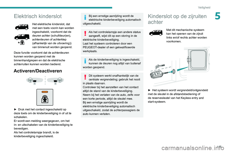 PEUGEOT EXPERT 2021 Instructieboekje (in Dutch) 145
Veiligheid
5Elektrisch kinderslot
Het elektrische kinderslot, dat
met een toets voorin kan worden
ingeschakeld, voorkomt dat de
deuren achter (schuifdeur(en),
achterdeuren of achterklep
(afha PEUGEOT EXPERT 2021 Instructieboekje (in Dutch) 145
Veiligheid
5Elektrisch kinderslot
Het elektrische kinderslot, dat
met een toets voorin kan worden
ingeschakeld, voorkomt dat de
deuren achter (schuifdeur(en),
achterdeuren of achterklep
(afha
