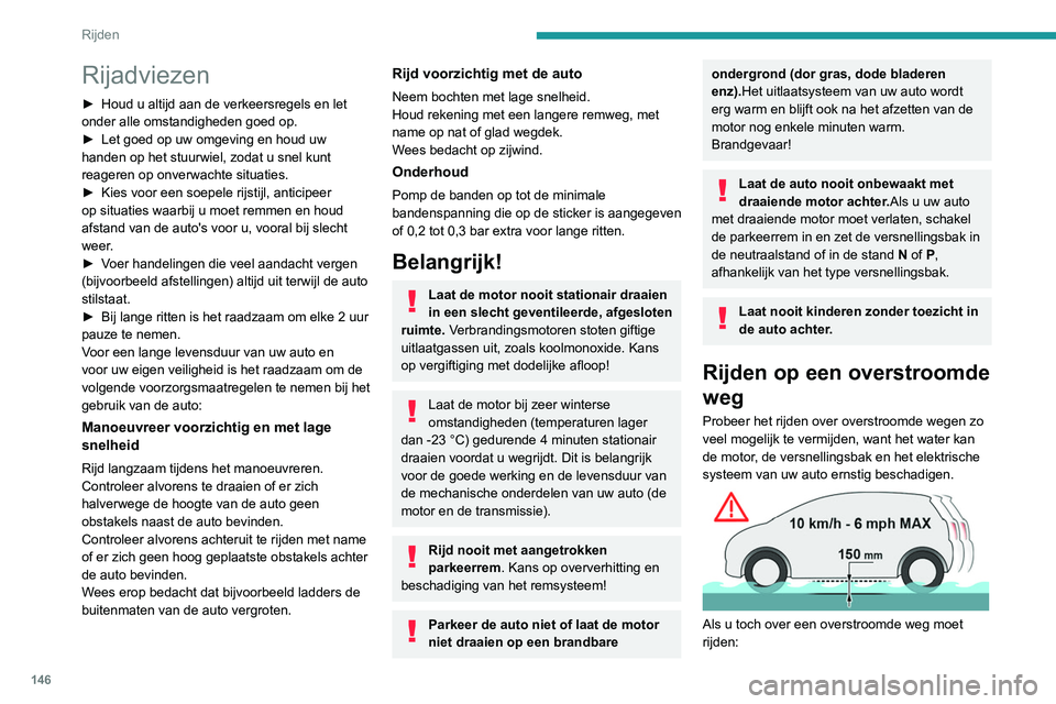 PEUGEOT EXPERT 2021 Instructieboekje (in Dutch) 146
Rijden
Rijadviezen
► Houd u altijd aan de verkeersregels en let
onder alle omstandigheden goed op.
►
Let goed op uw omgeving en houd uw
handen op het stuurwiel, zodat u snel kunt
reageren PEUGEOT EXPERT 2021 Instructieboekje (in Dutch) 146
Rijden
Rijadviezen
► Houd u altijd aan de verkeersregels en let
onder alle omstandigheden goed op.
►
Let goed op uw omgeving en houd uw
handen op het stuurwiel, zodat u snel kunt
reageren