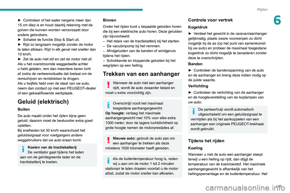 PEUGEOT EXPERT 2021 Instructieboekje (in Dutch) 147
Rijden
6► Controleer of het water nergens meer dan
15 cm diep is en houd daarbij rekening met de
golven die kunnen worden veroorzaakt door
andere gebruikers.
►
Schakel de functie Stop & PEUGEOT EXPERT 2021 Instructieboekje (in Dutch) 147
Rijden
6► Controleer of het water nergens meer dan
15 cm diep is en houd daarbij rekening met de
golven die kunnen worden veroorzaakt door
andere gebruikers.
►
Schakel de functie Stop &