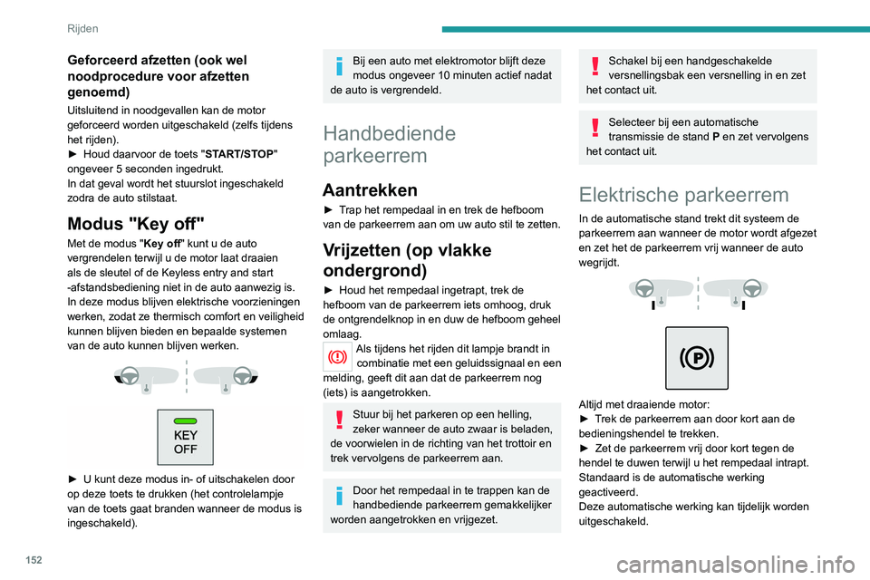 PEUGEOT EXPERT 2021 Instructieboekje (in Dutch) 152
Rijden
Geforceerd afzetten (ook wel
noodprocedure voor afzetten
genoemd)
Uitsluitend in noodgevallen kan de motor
geforceerd worden uitgeschakeld (zelfs tijdens
het rijden).
►
Houd daarvoor PEUGEOT EXPERT 2021 Instructieboekje (in Dutch) 152
Rijden
Geforceerd afzetten (ook wel
noodprocedure voor afzetten
genoemd)
Uitsluitend in noodgevallen kan de motor
geforceerd worden uitgeschakeld (zelfs tijdens
het rijden).
►
Houd daarvoor