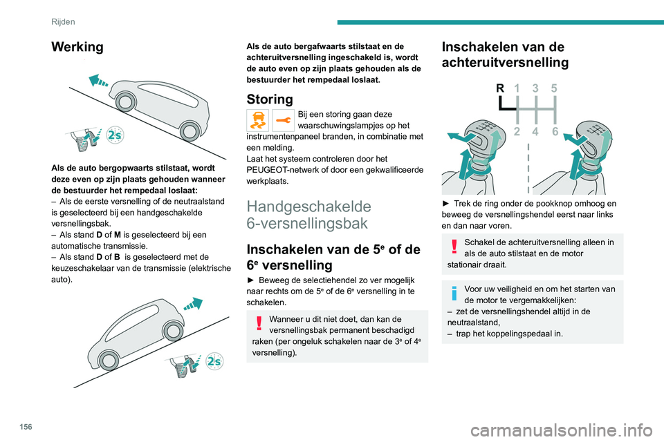 PEUGEOT EXPERT 2021 Instructieboekje (in Dutch) 156
Rijden
Werking
Als de auto bergopwaarts stilstaat, wordt
deze even op zijn plaats gehouden wanneer
de bestuurder het rempedaal loslaat:
–
Als de eerste versnelling of de neutraalstand
is PEUGEOT EXPERT 2021 Instructieboekje (in Dutch) 156
Rijden
Werking
Als de auto bergopwaarts stilstaat, wordt
deze even op zijn plaats gehouden wanneer
de bestuurder het rempedaal loslaat:
–
Als de eerste versnelling of de neutraalstand
is