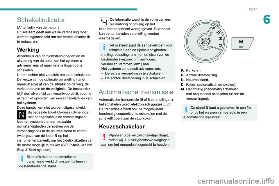 PEUGEOT EXPERT 2021 Instructieboekje (in Dutch) 157
Rijden
6Schakelindicator
(Afhankelijk van de motor.)
Dit systeem geeft aan welke versnelling moet
worden ingeschakeld om het brandstofverbruik
te reduceren.
Werking
Afhankelijk van de rijomstand PEUGEOT EXPERT 2021 Instructieboekje (in Dutch) 157
Rijden
6Schakelindicator
(Afhankelijk van de motor.)
Dit systeem geeft aan welke versnelling moet
worden ingeschakeld om het brandstofverbruik
te reduceren.
Werking
Afhankelijk van de rijomstand