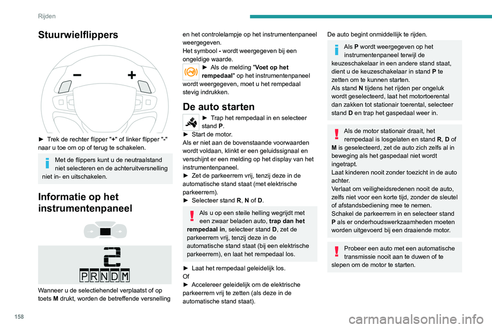 PEUGEOT EXPERT 2021 Instructieboekje (in Dutch) 158
Rijden
Stuurwielflippers
► Trek de rechter flipper "+" of linker flipper "-"
naar u toe om op of terug te schakelen.
Met de flippers kunt u de neutraalstand
niet selecteren PEUGEOT EXPERT 2021 Instructieboekje (in Dutch) 158
Rijden
Stuurwielflippers
► Trek de rechter flipper "+" of linker flipper "-"
naar u toe om op of terug te schakelen.
Met de flippers kunt u de neutraalstand
niet selecteren