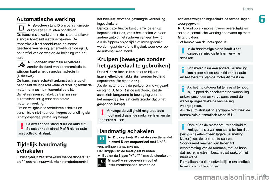 PEUGEOT EXPERT 2021 Instructieboekje (in Dutch) 159
Rijden
6Automatische werking
► Selecteer stand D om de transmissie
automatisch te laten schakelen.
De transmissie werkt dan in de auto-adaptieve
stand; u hoeft zelf niet te schakelen. De
tra PEUGEOT EXPERT 2021 Instructieboekje (in Dutch) 159
Rijden
6Automatische werking
► Selecteer stand D om de transmissie
automatisch te laten schakelen.
De transmissie werkt dan in de auto-adaptieve
stand; u hoeft zelf niet te schakelen. De
tra
