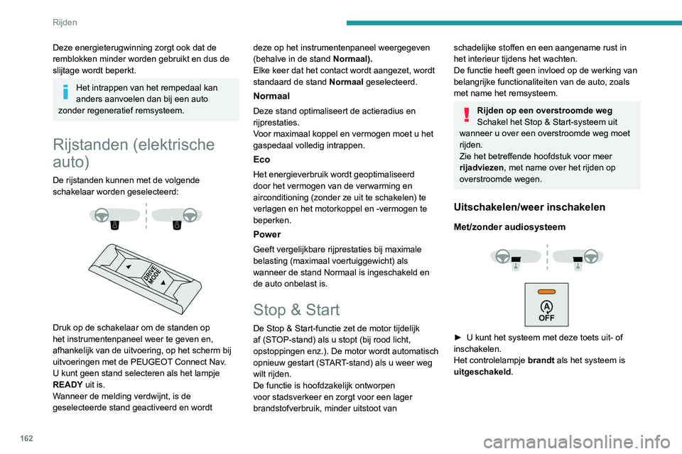PEUGEOT EXPERT 2021 Instructieboekje (in Dutch) 162
Rijden
Deze energieterugwinning zorgt ook dat de
remblokken minder worden gebruikt en dus de
slijtage wordt beperkt.
Het intrappen van het rempedaal kan
anders aanvoelen dan bij een auto
zonde PEUGEOT EXPERT 2021 Instructieboekje (in Dutch) 162
Rijden
Deze energieterugwinning zorgt ook dat de
remblokken minder worden gebruikt en dus de
slijtage wordt beperkt.
Het intrappen van het rempedaal kan
anders aanvoelen dan bij een auto
zonde