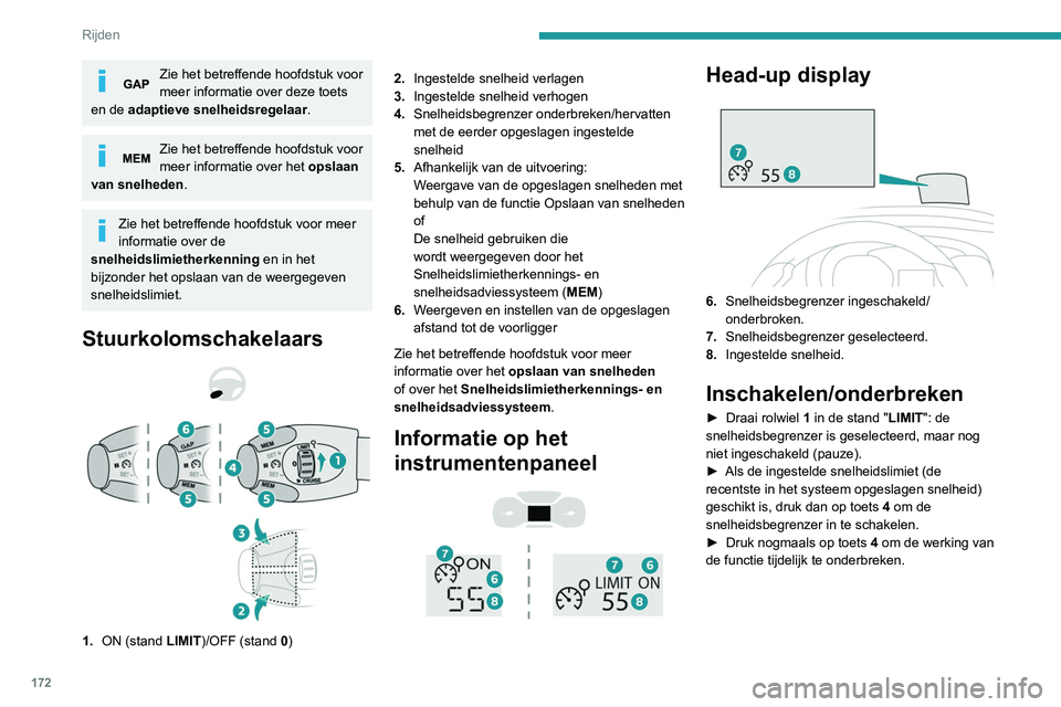 PEUGEOT EXPERT 2021 Instructieboekje (in Dutch) 172
Rijden
Zie het betreffende hoofdstuk voor
meer informatie over deze toets
en de adaptieve snelheidsregelaar.
Zie het betreffende hoofdstuk voor
meer informatie over het opslaan
van snelheden. PEUGEOT EXPERT 2021 Instructieboekje (in Dutch) 172
Rijden
Zie het betreffende hoofdstuk voor
meer informatie over deze toets
en de adaptieve snelheidsregelaar.
Zie het betreffende hoofdstuk voor
meer informatie over het opslaan
van snelheden.