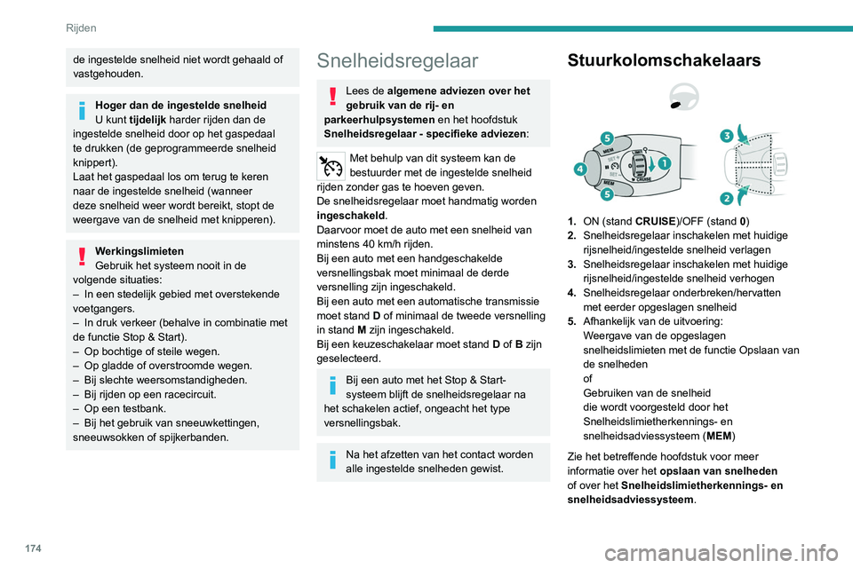 PEUGEOT EXPERT 2021 Instructieboekje (in Dutch) 174
Rijden
de ingestelde snelheid niet wordt gehaald of
vastgehouden.
Hoger dan de ingestelde snelheid
U kunt tijdelijk harder rijden dan de
ingestelde snelheid door op het gaspedaal
te drukken (de PEUGEOT EXPERT 2021 Instructieboekje (in Dutch) 174
Rijden
de ingestelde snelheid niet wordt gehaald of
vastgehouden.
Hoger dan de ingestelde snelheid
U kunt tijdelijk harder rijden dan de
ingestelde snelheid door op het gaspedaal
te drukken (de