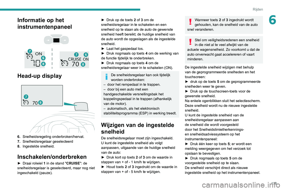 PEUGEOT EXPERT 2021 Instructieboekje (in Dutch) 175
Rijden
6Informatie op het
instrumentenpaneel
Head-up display
6. Snelheidsregeling onderbroken/hervat.
7. Snelheidsregelaar geselecteerd
8. Ingestelde snelheid.
Inschakelen/onderbreken
PEUGEOT EXPERT 2021 Instructieboekje (in Dutch) 175
Rijden
6Informatie op het
instrumentenpaneel
Head-up display
6. Snelheidsregeling onderbroken/hervat.
7. Snelheidsregelaar geselecteerd
8. Ingestelde snelheid.
Inschakelen/onderbreken
