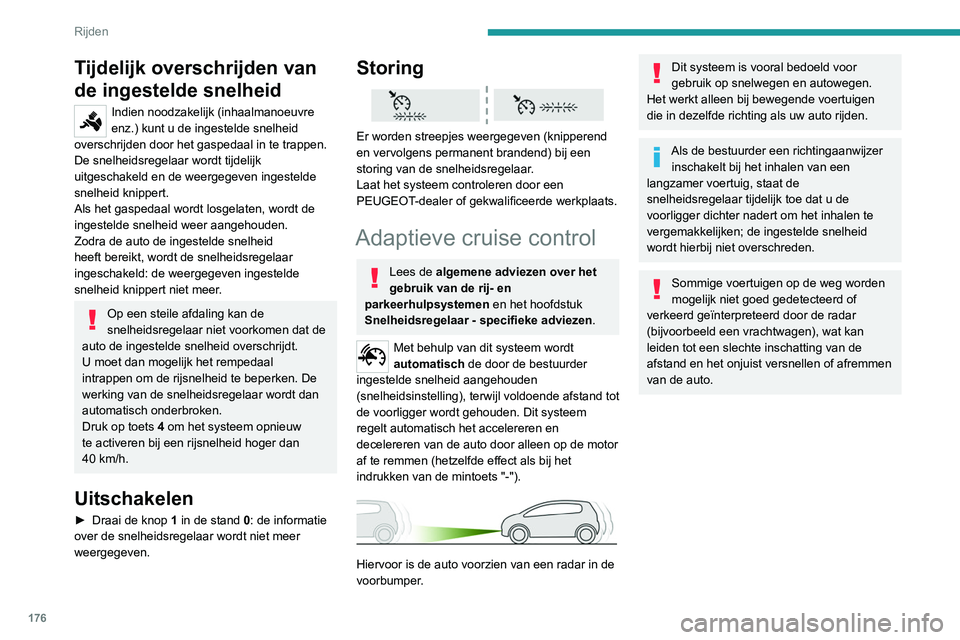 PEUGEOT EXPERT 2021 Instructieboekje (in Dutch) 176
Rijden
Tijdelijk overschrijden van
de ingestelde snelheid
Indien noodzakelijk (inhaalmanoeuvre
enz.) kunt u de ingestelde snelheid
overschrijden door het gaspedaal in te trappen.
De snelheidsre PEUGEOT EXPERT 2021 Instructieboekje (in Dutch) 176
Rijden
Tijdelijk overschrijden van
de ingestelde snelheid
Indien noodzakelijk (inhaalmanoeuvre
enz.) kunt u de ingestelde snelheid
overschrijden door het gaspedaal in te trappen.
De snelheidsre