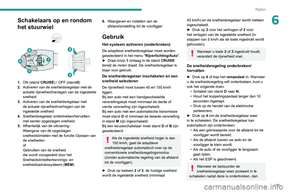 PEUGEOT EXPERT 2021 Instructieboekje (in Dutch) 177
Rijden
6Schakelaars op en rondom
het stuurwiel
1.ON (stand CRUISE) / OFF (stand 0)
2. Activeren van de snelheidsregelaar met de
actuele rijsnelheid/verlagen van de ingestelde
snelheid
3. Active PEUGEOT EXPERT 2021 Instructieboekje (in Dutch) 177
Rijden
6Schakelaars op en rondom
het stuurwiel
1.ON (stand CRUISE) / OFF (stand 0)
2. Activeren van de snelheidsregelaar met de
actuele rijsnelheid/verlagen van de ingestelde
snelheid
3. Active