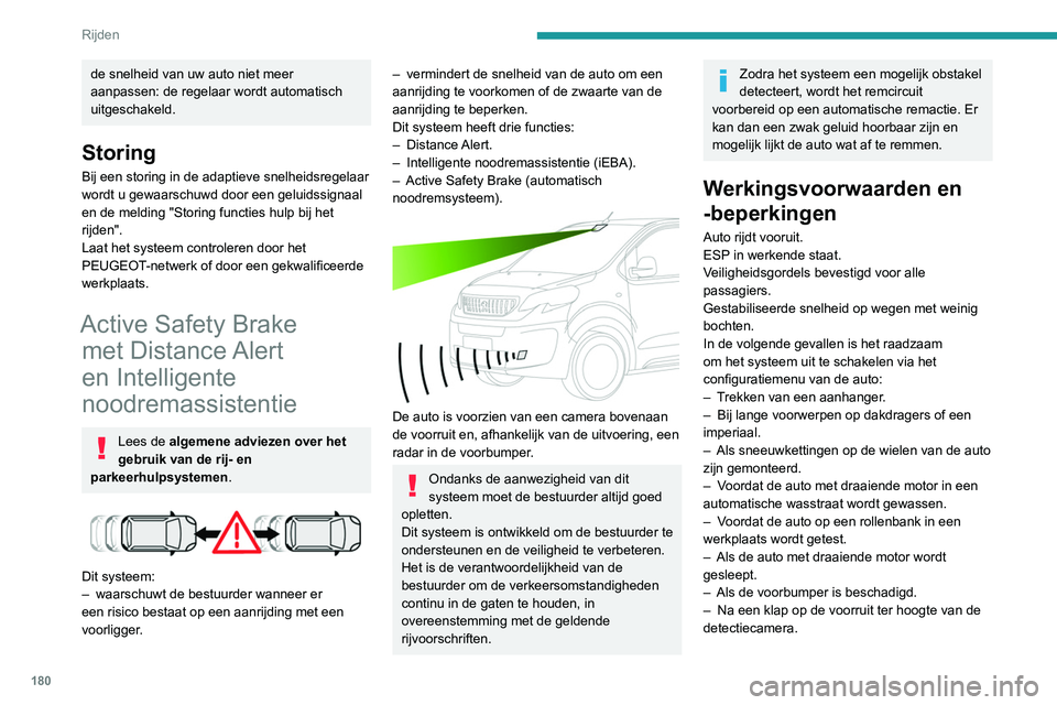 PEUGEOT EXPERT 2021 Instructieboekje (in Dutch) 180
Rijden
de snelheid van uw auto niet meer
aanpassen: de regelaar wordt automatisch
uitgeschakeld.
Storing
Bij een storing in de adaptieve snelheidsregelaar
wordt u gewaarschuwd door een geluidss PEUGEOT EXPERT 2021 Instructieboekje (in Dutch) 180
Rijden
de snelheid van uw auto niet meer
aanpassen: de regelaar wordt automatisch
uitgeschakeld.
Storing
Bij een storing in de adaptieve snelheidsregelaar
wordt u gewaarschuwd door een geluidss