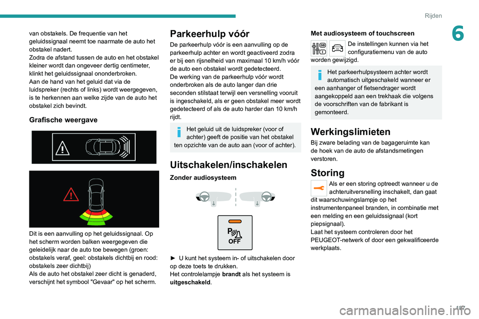 PEUGEOT EXPERT 2021 Instructieboekje (in Dutch) 187
Rijden
6van obstakels. De frequentie van het
geluidssignaal neemt toe naarmate de auto het
obstakel nadert.
Zodra de afstand tussen de auto en het obstakel
kleiner wordt dan ongeveer dertig cen PEUGEOT EXPERT 2021 Instructieboekje (in Dutch) 187
Rijden
6van obstakels. De frequentie van het
geluidssignaal neemt toe naarmate de auto het
obstakel nadert.
Zodra de afstand tussen de auto en het obstakel
kleiner wordt dan ongeveer dertig cen