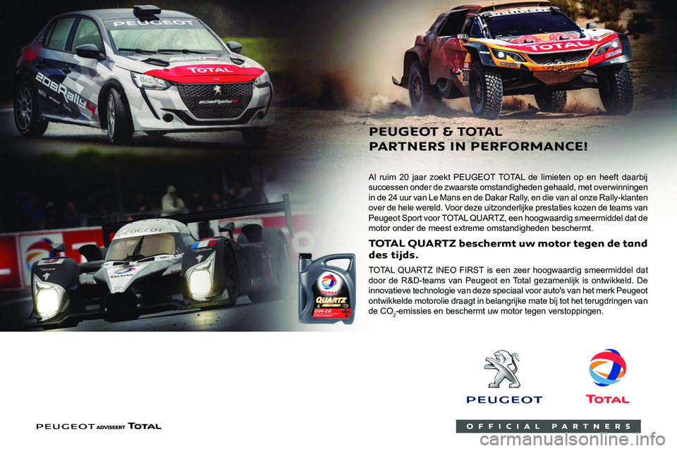 PEUGEOT EXPERT 2021 Instructieboekje (in Dutch)
Al ruim 20 jaar zoekt PEUGEOT TOTAL de limieten op en heeft daarbij
successen onder de zwaarste omstandigheden gehaald, met overwinningen
in de 24 uur van Le Mans en de Dakar Rally, en PEUGEOT EXPERT 2021 Instructieboekje (in Dutch)
Al ruim 20 jaar zoekt PEUGEOT TOTAL de limieten op en heeft daarbij
successen onder de zwaarste omstandigheden gehaald, met overwinningen
in de 24 uur van Le Mans en de Dakar Rally, en