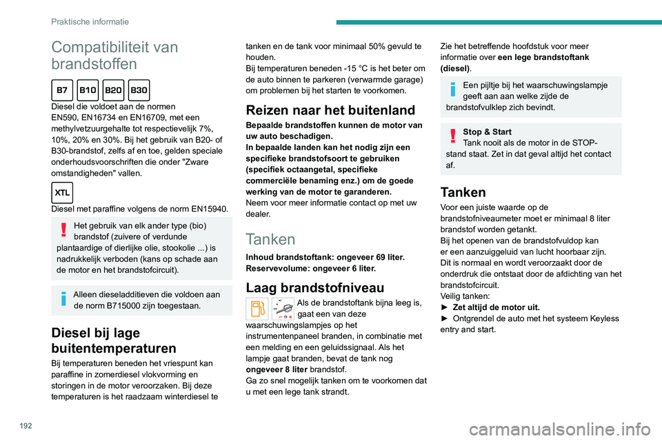 PEUGEOT EXPERT 2021 Instructieboekje (in Dutch) 192
Praktische informatie
Compatibiliteit van
brandstoffen
Diesel die voldoet aan de normen
EN590, EN16734 en EN16709, met een
methylvetzuurgehalte tot respectievelijk 7%,
10%, 20% en 30%. Bij PEUGEOT EXPERT 2021 Instructieboekje (in Dutch) 192
Praktische informatie
Compatibiliteit van
brandstoffen
Diesel die voldoet aan de normen
EN590, EN16734 en EN16709, met een
methylvetzuurgehalte tot respectievelijk 7%,
10%, 20% en 30%. Bij