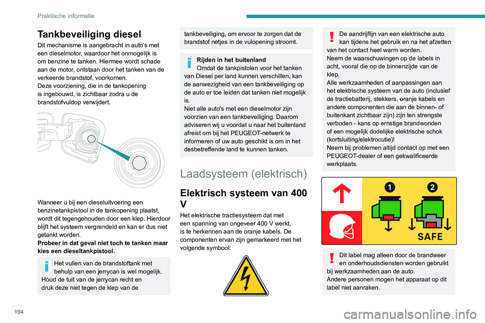 PEUGEOT EXPERT 2021 Instructieboekje (in Dutch) 194
Praktische informatie
Tankbeveiliging diesel
Dit mechanisme is aangebracht in auto's met
een dieselmotor, waardoor het onmogelijk is
om benzine te tanken. Hiermee wordt schade
aan de motor, PEUGEOT EXPERT 2021 Instructieboekje (in Dutch) 194
Praktische informatie
Tankbeveiliging diesel
Dit mechanisme is aangebracht in auto's met
een dieselmotor, waardoor het onmogelijk is
om benzine te tanken. Hiermee wordt schade
aan de motor,