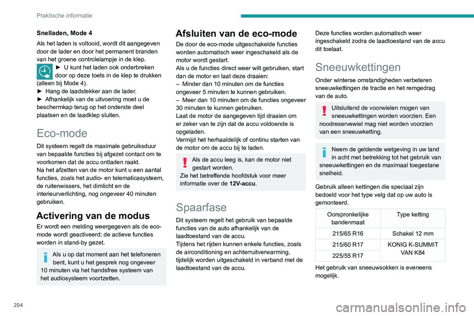 PEUGEOT EXPERT 2021  Instructieboekje (in Dutch) 204
Praktische informatie
Snelladen, Mode 4
Als het laden is voltooid, wordt dit aangegeven 
door de lader en door het permanent branden 
van het groene controlelampje in de klep.
► U kunt het laden