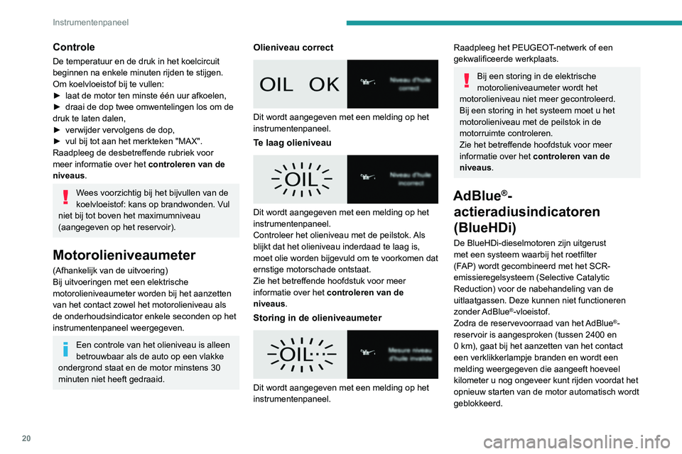 PEUGEOT EXPERT 2021 Instructieboekje (in Dutch) 20
Instrumentenpaneel
Het wettelijk verplichte
startblokkeringssysteem wordt
automatisch geactiveerd zodra het AdBlue
®-
reservoir leeg is. De motor kan weer worden
gestart nadat AdBlue
® is bij PEUGEOT EXPERT 2021 Instructieboekje (in Dutch) 20
Instrumentenpaneel
Het wettelijk verplichte
startblokkeringssysteem wordt
automatisch geactiveerd zodra het AdBlue
®-
reservoir leeg is. De motor kan weer worden
gestart nadat AdBlue
® is bij