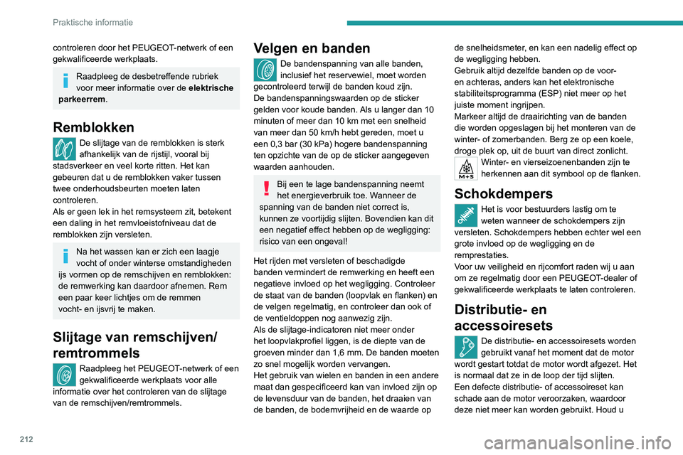 PEUGEOT EXPERT 2021 Instructieboekje (in Dutch) 212
Praktische informatie
controleren door het PEUGEOT-netwerk of een
gekwalificeerde werkplaats.
Raadpleeg de desbetreffende rubriek
voor meer informatie over de elektrische
parkeerrem .
Remblokke PEUGEOT EXPERT 2021 Instructieboekje (in Dutch) 212
Praktische informatie
controleren door het PEUGEOT-netwerk of een
gekwalificeerde werkplaats.
Raadpleeg de desbetreffende rubriek
voor meer informatie over de elektrische
parkeerrem .
Remblokke