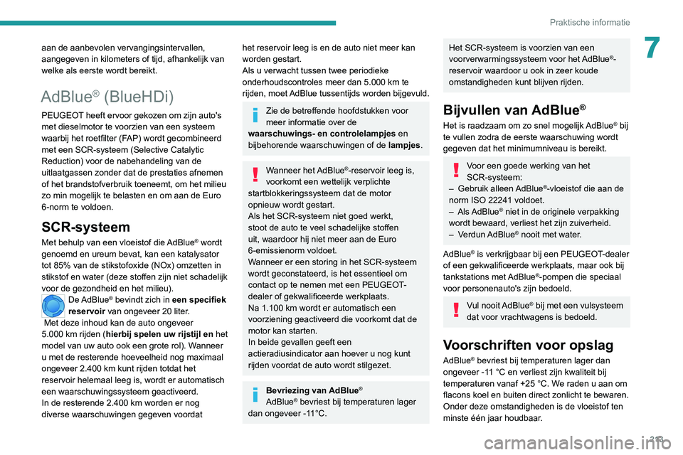 PEUGEOT EXPERT 2021 Instructieboekje (in Dutch) 213
Praktische informatie
7aan de aanbevolen vervangingsintervallen,
aangegeven in kilometers of tijd, afhankelijk van
welke als eerste wordt bereikt.
AdBlue® (BlueHDi)
PEUGEOT heeft ervoor gekozen PEUGEOT EXPERT 2021 Instructieboekje (in Dutch) 213
Praktische informatie
7aan de aanbevolen vervangingsintervallen,
aangegeven in kilometers of tijd, afhankelijk van
welke als eerste wordt bereikt.
AdBlue® (BlueHDi)
PEUGEOT heeft ervoor gekozen