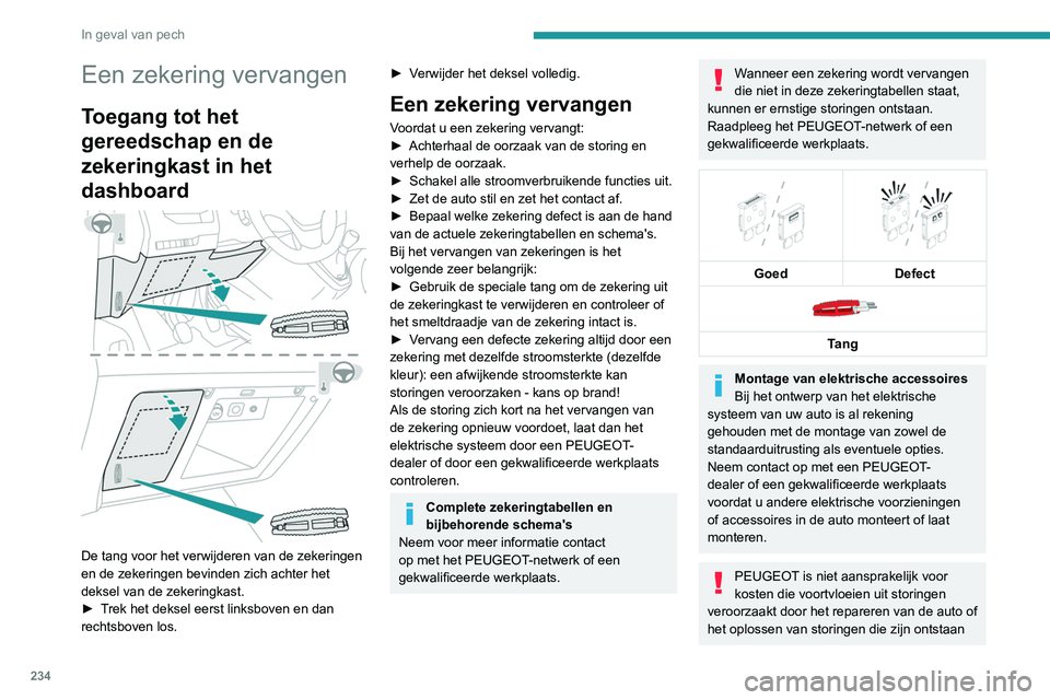PEUGEOT EXPERT 2021 Instructieboekje (in Dutch) 234
In geval van pech
door de montage van accessoires die niet
door PEUGEOT zijn geleverd of aanbevolen,
of die niet zijn gemonteerd in
overeenstemming met de aanbevelingen. Dit
geldt met name als PEUGEOT EXPERT 2021 Instructieboekje (in Dutch) 234
In geval van pech
door de montage van accessoires die niet
door PEUGEOT zijn geleverd of aanbevolen,
of die niet zijn gemonteerd in
overeenstemming met de aanbevelingen. Dit
geldt met name als
