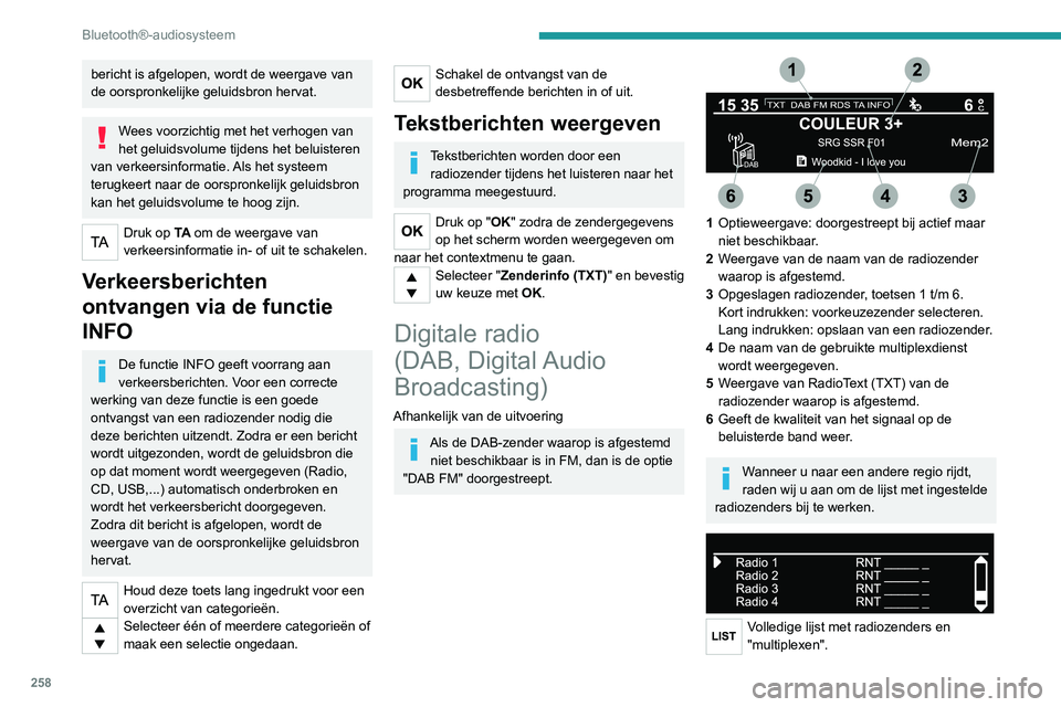 PEUGEOT EXPERT 2021 Instructieboekje (in Dutch) 258
Bluetooth®-audiosysteem
Digitale radio
Dankzij de digitale radio kunt u genieten
van een optimale geluidskwaliteit en van
extra categorieën informatie (TA INFO).
Via "multiplex/bundel" PEUGEOT EXPERT 2021 Instructieboekje (in Dutch) 258
Bluetooth®-audiosysteem
Digitale radio
Dankzij de digitale radio kunt u genieten
van een optimale geluidskwaliteit en van
extra categorieën informatie (TA INFO).
Via "multiplex/bundel"