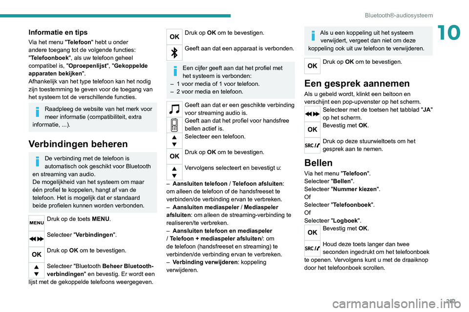 PEUGEOT EXPERT 2021 Instructieboekje (in Dutch) 263
Bluetooth®-audiosysteem
10Informatie en tips
Via het menu "Telefoon" hebt u onder
andere toegang tot de volgende functies:
"Telefoonboek", als uw telefoon geheel
compatibel is, PEUGEOT EXPERT 2021 Instructieboekje (in Dutch) 263
Bluetooth®-audiosysteem
10Informatie en tips
Via het menu "Telefoon" hebt u onder
andere toegang tot de volgende functies:
"Telefoonboek", als uw telefoon geheel
compatibel is,