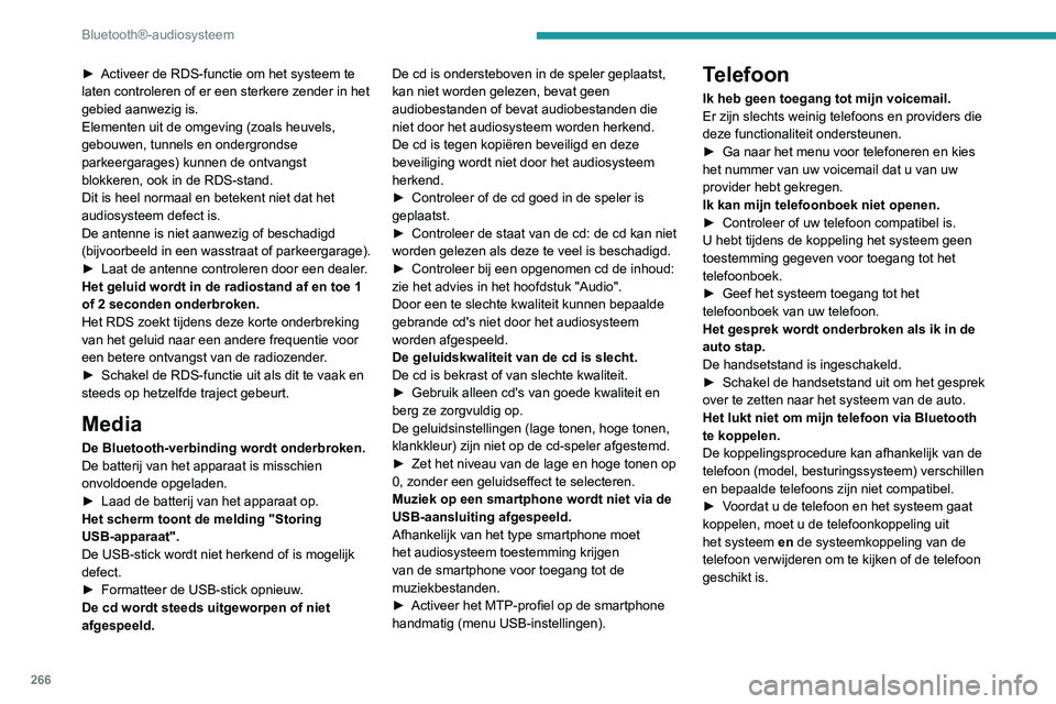 PEUGEOT EXPERT 2021 Instructieboekje (in Dutch) 266
Bluetooth®-audiosysteem
► Activeer de RDS-functie om het systeem te
laten controleren of er een sterkere zender in het
gebied aanwezig is.
Elementen uit de omgeving (zoals heuvels,
gebouwen, PEUGEOT EXPERT 2021 Instructieboekje (in Dutch) 266
Bluetooth®-audiosysteem
► Activeer de RDS-functie om het systeem te
laten controleren of er een sterkere zender in het
gebied aanwezig is.
Elementen uit de omgeving (zoals heuvels,
gebouwen,