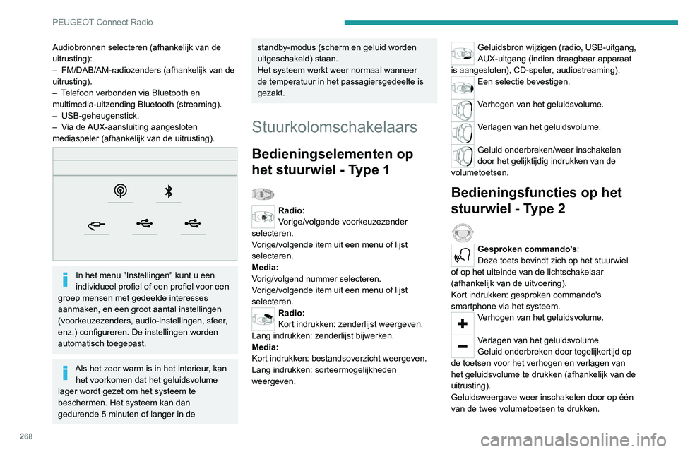 PEUGEOT EXPERT 2021 Instructieboekje (in Dutch) 268
PEUGEOT Connect Radio
Audiobronnen selecteren (afhankelijk van de
uitrusting):
–
FM/DAB/AM-radiozenders (afhankelijk van de
uitrusting).
–
T
elefoon verbonden via Bluetooth en
multimed PEUGEOT EXPERT 2021 Instructieboekje (in Dutch) 268
PEUGEOT Connect Radio
Audiobronnen selecteren (afhankelijk van de
uitrusting):
–
FM/DAB/AM-radiozenders (afhankelijk van de
uitrusting).
–
T
elefoon verbonden via Bluetooth en
multimed