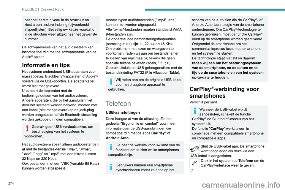 PEUGEOT EXPERT 2021 Instructieboekje (in Dutch) 274
PEUGEOT Connect Radio
Als de smartphone al via Bluetooth® is
verbonden.
Sluit de USB-kabel aan. De smartphone
wordt opgeladen als deze via een
USB-kabel is aangesloten.
Druk op het scherm van PEUGEOT EXPERT 2021 Instructieboekje (in Dutch) 274
PEUGEOT Connect Radio
Als de smartphone al via Bluetooth® is
verbonden.
Sluit de USB-kabel aan. De smartphone
wordt opgeladen als deze via een
USB-kabel is aangesloten.
Druk op het scherm van