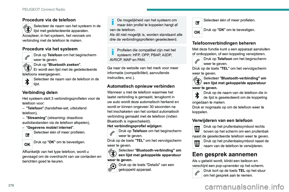 PEUGEOT EXPERT 2021 Instructieboekje (in Dutch) 276
PEUGEOT Connect Radio
Enhoud de toets
TEL op het stuurwiel langer ingedrukt om
het gesprek te weigeren.
Of
Druk op "Ophangen".
Bellen
Gebruik de telefoon bij voorkeur niet
onder het ri PEUGEOT EXPERT 2021 Instructieboekje (in Dutch) 276
PEUGEOT Connect Radio
Enhoud de toets
TEL op het stuurwiel langer ingedrukt om
het gesprek te weigeren.
Of
Druk op "Ophangen".
Bellen
Gebruik de telefoon bij voorkeur niet
onder het ri