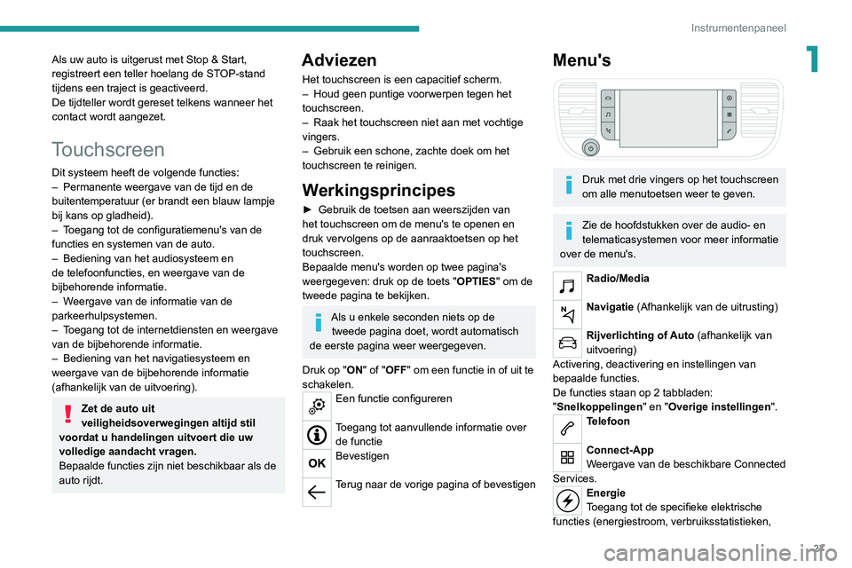 PEUGEOT EXPERT 2021 Instructieboekje (in Dutch) 27
Instrumentenpaneel
1Als uw auto is uitgerust met Stop & Start,
registreert een teller hoelang de STOP-stand
tijdens een traject is geactiveerd.
De tijdteller wordt gereset telkens wanneer het
co PEUGEOT EXPERT 2021 Instructieboekje (in Dutch) 27
Instrumentenpaneel
1Als uw auto is uitgerust met Stop & Start,
registreert een teller hoelang de STOP-stand
tijdens een traject is geactiveerd.
De tijdteller wordt gereset telkens wanneer het
co