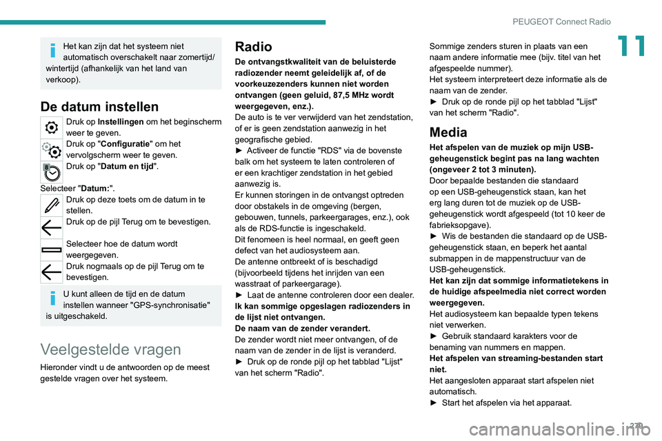 PEUGEOT EXPERT 2021 Instructieboekje (in Dutch) 279
PEUGEOT Connect Radio
11Het kan zijn dat het systeem niet
automatisch overschakelt naar zomertijd/
wintertijd (afhankelijk van het land van
verkoop).
De datum instellen
Druk op Instellingen om PEUGEOT EXPERT 2021 Instructieboekje (in Dutch) 279
PEUGEOT Connect Radio
11Het kan zijn dat het systeem niet
automatisch overschakelt naar zomertijd/
wintertijd (afhankelijk van het land van
verkoop).
De datum instellen
Druk op Instellingen om