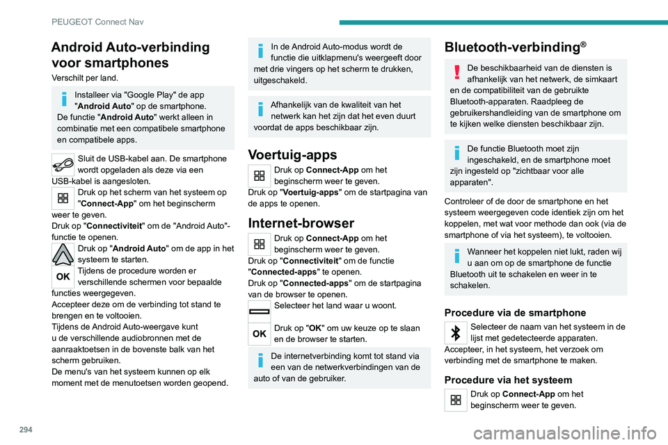 PEUGEOT EXPERT 2021 Instructieboekje (in Dutch) 294
PEUGEOT Connect Nav
Druk op de toets "OPTIES" om het
vervolgscherm weer te geven.
Druk op "Bluetooth-verbinding".
Selecteer "Zoeken".
Er wordt een lijst met de gedetectee PEUGEOT EXPERT 2021 Instructieboekje (in Dutch) 294
PEUGEOT Connect Nav
Druk op de toets "OPTIES" om het
vervolgscherm weer te geven.
Druk op "Bluetooth-verbinding".
Selecteer "Zoeken".
Er wordt een lijst met de gedetectee