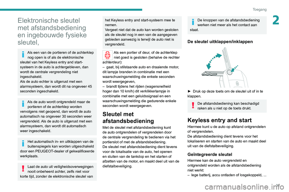 PEUGEOT EXPERT 2021 Instructieboekje (in Dutch) 31
Toegang
2Elektronische sleutel
met afstandsbediening
en ingebouwde fysieke
sleutel,
Als een van de portieren of de achterklep nog open is of als de elektronische
sleutel van het Keyless entry PEUGEOT EXPERT 2021 Instructieboekje (in Dutch) 31
Toegang
2Elektronische sleutel
met afstandsbediening
en ingebouwde fysieke
sleutel,
Als een van de portieren of de achterklep nog open is of als de elektronische
sleutel van het Keyless entry