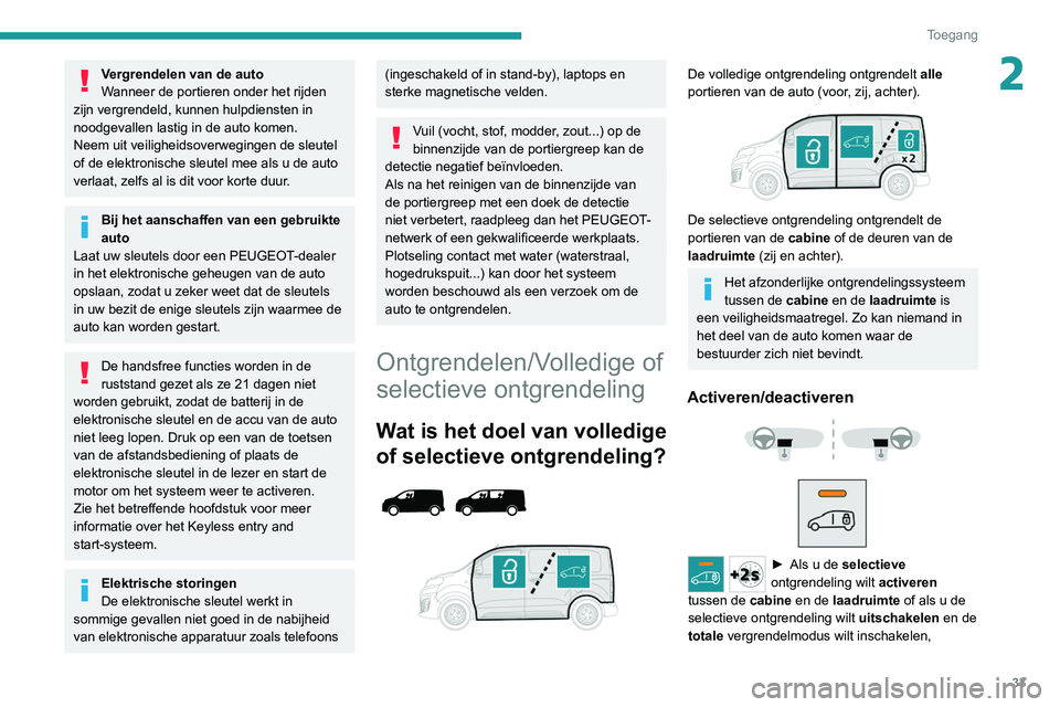 PEUGEOT EXPERT 2021 Instructieboekje (in Dutch) 33
Toegang
2Vergrendelen van de auto
Wanneer de portieren onder het rijden
zijn vergrendeld, kunnen hulpdiensten in
noodgevallen lastig in de auto komen.
Neem uit veiligheidsoverwegingen de sleutel PEUGEOT EXPERT 2021 Instructieboekje (in Dutch) 33
Toegang
2Vergrendelen van de auto
Wanneer de portieren onder het rijden
zijn vergrendeld, kunnen hulpdiensten in
noodgevallen lastig in de auto komen.
Neem uit veiligheidsoverwegingen de sleutel