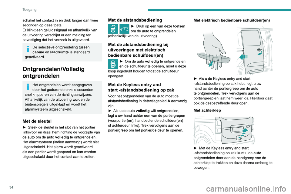 PEUGEOT EXPERT 2021 Instructieboekje (in Dutch) 34
Toegang
Met te openen achterruit (achterklep)
► Met de Keyless entry and start
-afstandsbediening op zak drukt u op de
knop voor het ontgrendelen van de te openen
achterruit om de auto te PEUGEOT EXPERT 2021 Instructieboekje (in Dutch) 34
Toegang
Met te openen achterruit (achterklep)
► Met de Keyless entry and start
-afstandsbediening op zak drukt u op de
knop voor het ontgrendelen van de te openen
achterruit om de auto te
