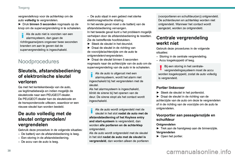 PEUGEOT EXPERT 2021 Instructieboekje (in Dutch) 38
Toegang
► Controleer of de kinderbeveiliging van
de schuifdeur niet geactiveerd is. Zie de
desbetreffende rubriek.
Voorportier aan passagierszijde
Schuifdeur
► Verwijder de zwarte do PEUGEOT EXPERT 2021 Instructieboekje (in Dutch) 38
Toegang
► Controleer of de kinderbeveiliging van
de schuifdeur niet geactiveerd is. Zie de
desbetreffende rubriek.
Voorportier aan passagierszijde
Schuifdeur
► Verwijder de zwarte do