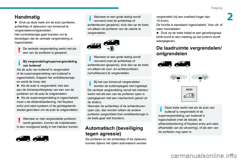 PEUGEOT EXPERT 2021 Instructieboekje (in Dutch) 41
Toegang
2Handmatig
► Druk op deze toets om de auto (portieren,
achterklep of zijdeuren) van binnenuit te
vergrendelen/ontgrendelen.
Het controlelampje gaat branden om te
bevestigen dat de ce PEUGEOT EXPERT 2021 Instructieboekje (in Dutch) 41
Toegang
2Handmatig
► Druk op deze toets om de auto (portieren,
achterklep of zijdeuren) van binnenuit te
vergrendelen/ontgrendelen.
Het controlelampje gaat branden om te
bevestigen dat de ce