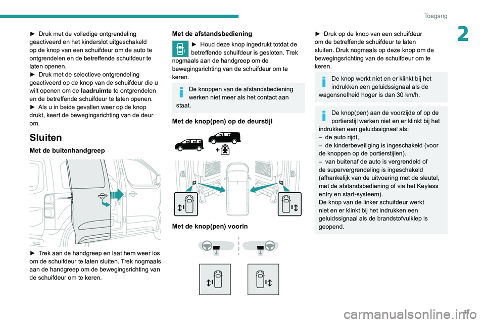 PEUGEOT EXPERT 2021 Instructieboekje (in Dutch) 43
Toegang
2► Druk met de volledige ontgrendeling
geactiveerd en het kinderslot uitgeschakeld
op de knop van een schuifdeur om de auto te
ontgrendelen en de betreffende schuifdeur te
laten open PEUGEOT EXPERT 2021 Instructieboekje (in Dutch) 43
Toegang
2► Druk met de volledige ontgrendeling
geactiveerd en het kinderslot uitgeschakeld
op de knop van een schuifdeur om de auto te
ontgrendelen en de betreffende schuifdeur te
laten open