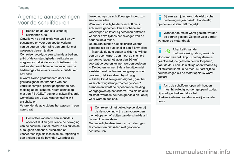 PEUGEOT EXPERT 2021 Instructieboekje (in Dutch) 44
Toegang
Deuren en hun obstructie
Een geopende schuifdeur steekt uit. Houd
hier rekening mee wanneer u de auto langs
een muur, een paaltje of een hoge stoeprand
parkeert.
De achterzijde v PEUGEOT EXPERT 2021 Instructieboekje (in Dutch) 44
Toegang
Deuren en hun obstructie
Een geopende schuifdeur steekt uit. Houd
hier rekening mee wanneer u de auto langs
een muur, een paaltje of een hoge stoeprand
parkeert.
De achterzijde v