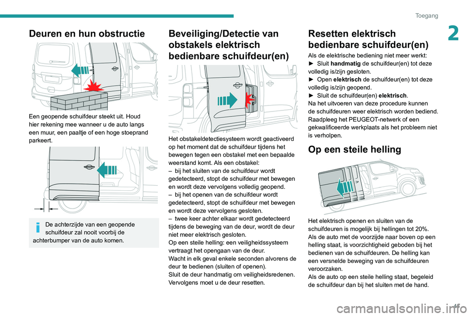 PEUGEOT EXPERT 2021 Instructieboekje (in Dutch) 45
Toegang
2Deuren en hun obstructie
Een geopende schuifdeur steekt uit. Houd
hier rekening mee wanneer u de auto langs
een muur, een paaltje of een hoge stoeprand
parkeert.
De achterzijde PEUGEOT EXPERT 2021 Instructieboekje (in Dutch) 45
Toegang
2Deuren en hun obstructie
Een geopende schuifdeur steekt uit. Houd
hier rekening mee wanneer u de auto langs
een muur, een paaltje of een hoge stoeprand
parkeert.
De achterzijde