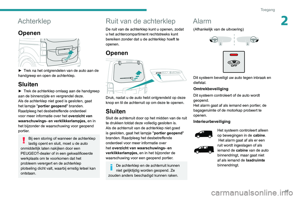 PEUGEOT EXPERT 2021 Instructieboekje (in Dutch) 49
Toegang
2Achterklep
Openen
► Trek na het ontgrendelen van de auto aan de
handgreep en open de achterklep.
Sluiten
► Trek de achterklep omlaag aan de handgreep
aan de binnenzijde en vergre PEUGEOT EXPERT 2021 Instructieboekje (in Dutch) 49
Toegang
2Achterklep
Openen
► Trek na het ontgrendelen van de auto aan de
handgreep en open de achterklep.
Sluiten
► Trek de achterklep omlaag aan de handgreep
aan de binnenzijde en vergre