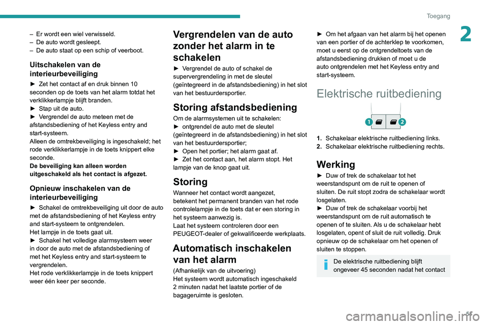 PEUGEOT EXPERT 2021 Instructieboekje (in Dutch) 51
Toegang
2– Er wordt een wiel verwisseld.
– De auto wordt gesleept.
–
De auto staat op een schip of veerboot.
Uitschakelen van de
interieurbeveiliging
► Zet het contact af en druk binne PEUGEOT EXPERT 2021 Instructieboekje (in Dutch) 51
Toegang
2– Er wordt een wiel verwisseld.
– De auto wordt gesleept.
–
De auto staat op een schip of veerboot.
Uitschakelen van de
interieurbeveiliging
► Zet het contact af en druk binne