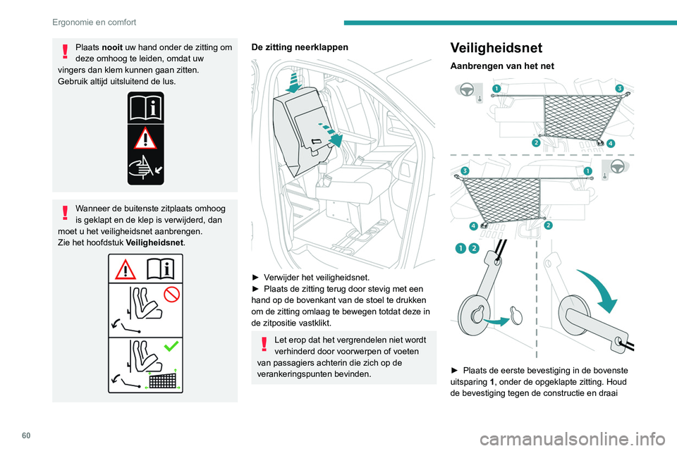 PEUGEOT EXPERT 2021 Instructieboekje (in Dutch) 60
Ergonomie en comfort
Plaats nooit uw hand onder de zitting om
deze omhoog te leiden, omdat uw
vingers dan klem kunnen gaan zitten.
Gebruik altijd uitsluitend de lus.
Wanneer de buitenste zitplaat PEUGEOT EXPERT 2021 Instructieboekje (in Dutch) 60
Ergonomie en comfort
Plaats nooit uw hand onder de zitting om
deze omhoog te leiden, omdat uw
vingers dan klem kunnen gaan zitten.
Gebruik altijd uitsluitend de lus.
Wanneer de buitenste zitplaat