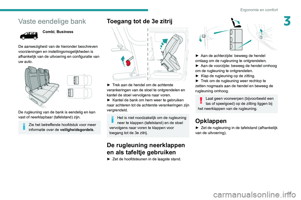 PEUGEOT EXPERT 2021 Instructieboekje (in Dutch) 63
Ergonomie en comfort
3Vaste eendelige bank
Combi, Business
De aanwezigheid van de hieronder beschreven
voorzieningen en instellingsmogelijkheden is
afhankelijk van de uitvoering en configuratie v PEUGEOT EXPERT 2021 Instructieboekje (in Dutch) 63
Ergonomie en comfort
3Vaste eendelige bank
Combi, Business
De aanwezigheid van de hieronder beschreven
voorzieningen en instellingsmogelijkheden is
afhankelijk van de uitvoering en configuratie v