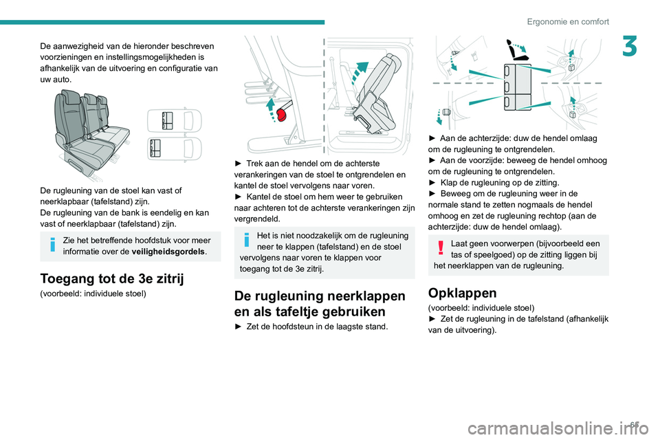 PEUGEOT EXPERT 2021 Instructieboekje (in Dutch) 65
Ergonomie en comfort
3De aanwezigheid van de hieronder beschreven
voorzieningen en instellingsmogelijkheden is
afhankelijk van de uitvoering en configuratie van
uw auto.
De rugleuning van de PEUGEOT EXPERT 2021 Instructieboekje (in Dutch) 65
Ergonomie en comfort
3De aanwezigheid van de hieronder beschreven
voorzieningen en instellingsmogelijkheden is
afhankelijk van de uitvoering en configuratie van
uw auto.
De rugleuning van de
